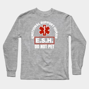 Emotional Support Human ESH - Do Not Pet Long Sleeve T-Shirt